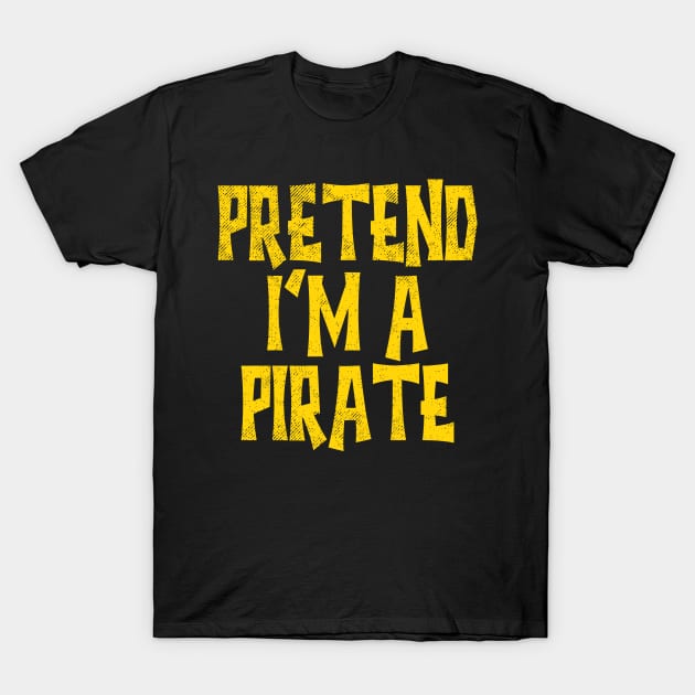 Pretend I'm A Pirate T-Shirt by Etopix